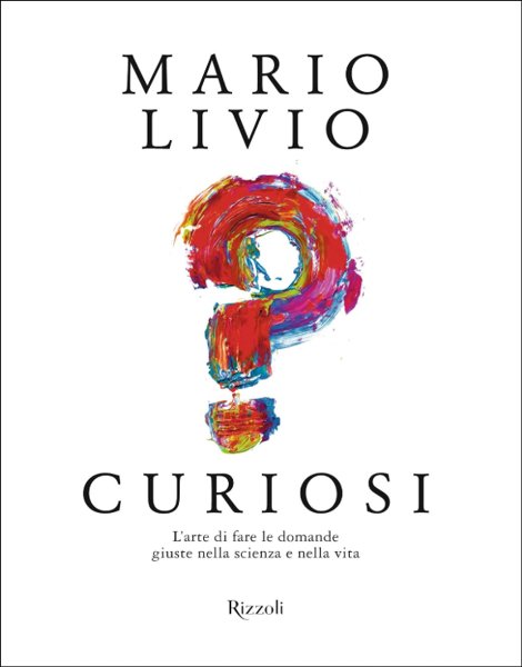 Copertina di Curiosi: L'arte di fare domande giuste nella scienza e nella vita